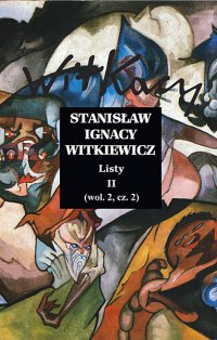 Stanisław Ignacy Witkiewicz. Listy II. Wolumin 2 Część 2 - Opracowanie zbiorowe - ebook
