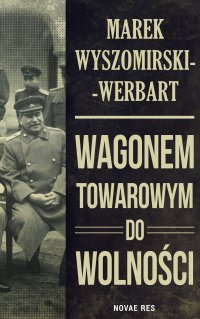 Wagonem towarowym do wolności - Marek Wyszomirski-Werbart - ebook