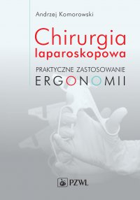Chirurgia laparoskopowa. Praktyczne zastosowanie ergonomii - Andrzej Komorowski - ebook