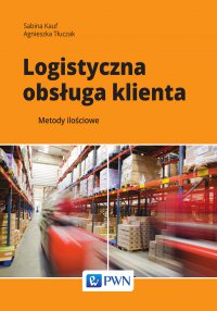 Logistyczna obsługa klienta. Metody ilościowe - Sabina Kauf - ebook