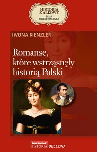 Romanse, które wstrząsnęły historią Polski - Iwona Kienzler - ebook