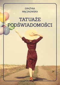 Tatuaże podświadomości - Grażyna Mączkowska - ebook