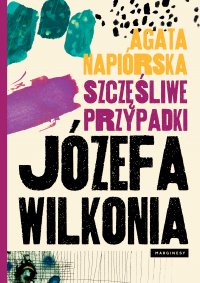 Szczęśliwe przypadki Józefa Wilkonia - Agata Napiórska - ebook