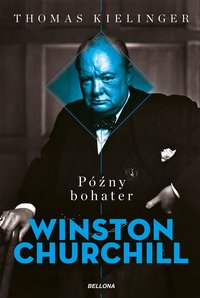 Późny bohater. Biografia Winstona Churchilla - Thomas Kielinger - ebook