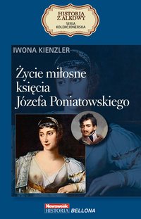 Życie miłosne księcia Józefa Poniatowskiego - Iwona Kienzler - ebook