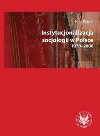 Instytucjonalizacja socjologii w Polsce 1970-2000 - Nina Kraśko - ebook
