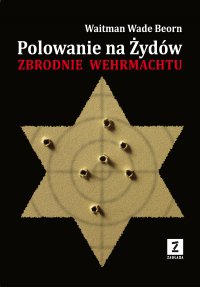 Polowanie na Żydów. Zbrodnie Wehrmachtu - Waitman Wade Boern - ebook