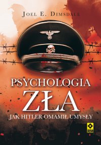 Psychologia zła. Jak Hitler omamił umysły - Joel E. Dimsdale - ebook