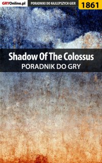 Shadow of the Colossus - poradnik do gry - Patrick "Yxu" Homa - ebook
