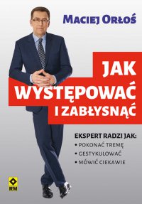 Jak występować i zabłysnąć - Maciej Orłoś - ebook
