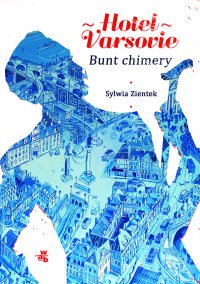 Hotel Varsovie. Tom 2. Bunt chimery - Sylwia Zientek - ebook