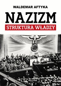 Nazizm. Struktura władzy - Waldemar Aftyka - ebook