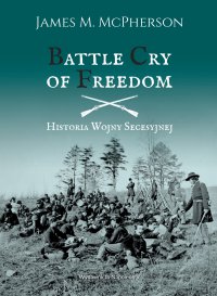 Battle Cry of Freedom Historia Wojny Secesyjnej - James M. McPherson - ebook