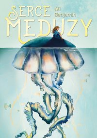 Serce meduzy - Ali Benjamin - ebook
