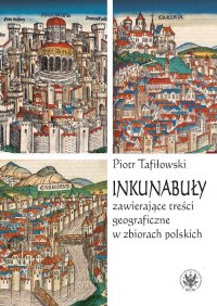 Inkunabuły zawierające treści geograficzne w zbiorach polskich - Piotr Tafiłowski - ebook