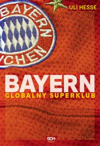 Bayern. Globalny superklub - Uli Hesse - ebook
