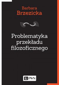Problematyka przekładu filozoficznego - Barbara Brzezicka - ebook