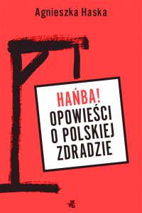 Hańba! Opowieści o polskiej zdradzie - Agnieszka Haska - ebook