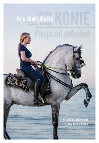 Konie. Pasja od pokoleń - Karolina Ferenstein Kraśko - ebook