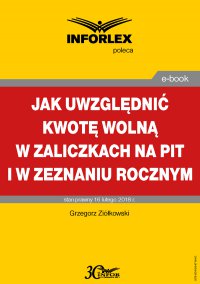 Jak uwzględniać kwotę wolną w zaliczkach na PIT i w zeznaniu rocznym - Grzegorz Ziółkowski - ebook