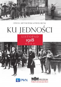 Ku jedności. Listopad 1918 roku - Stefan Artymowski - ebook