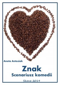 Znak. Scenariusz komedii - Aneta Antosiak - ebook