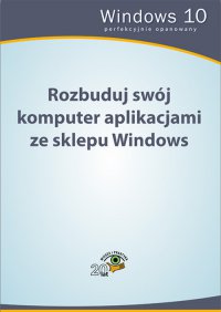 Rozbuduj swój komputer aplikacjami ze sklepu Windows - Opracowanie zbiorowe - ebook