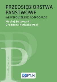 Przedsiębiorstwa państwowe we współczesnej gospodarce - Maciej Bałtowski - ebook