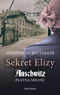 Sekret Elizy. Auschwitz. Płatna miłość - Dominik W. Rettinger - ebook