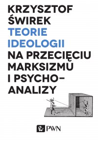 Teorie ideologii na przecięciu marksizmu i psychoanalizy - Krzysztof Świrek - ebook
