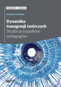 Dynamika transgresji twórczych. Studia przypadków pedagogów - Aleksandra Chmielińska - ebook