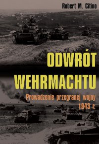 Odwrót Wehrmachtu. Prowadzenie przegranej wojny 1943 r. - Robert M. Citino - ebook