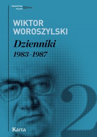 Dzienniki. 1983–1987. Tom 2 - Wiktor Woroszylski - ebook