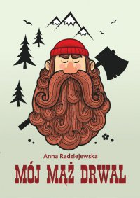 Mój mąż drwal - Anna Radziejewska - ebook