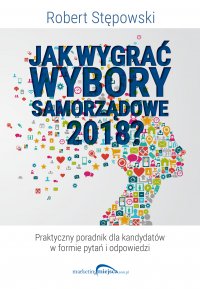Jak wygrać wybory samorządowe 2018 - Robert Stępowski - ebook