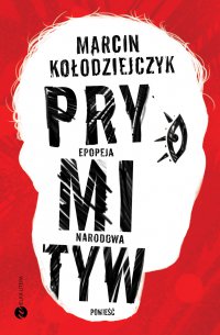 Prymityw. Epopeja narodowa - Marcin Kołodziejczyk - ebook