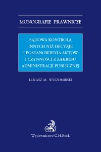 Sądowa kontrola innych niż decyzje i postanowienia aktów i czynności z zakresu administracji publicznej - Łukasz M. Wyszomirski - ebook