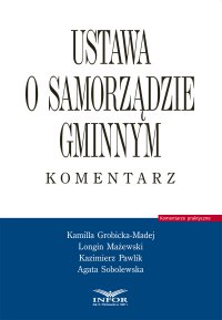 Ustawa o samorządzie gminnym. Komentarz - Kamilla Grobicka - Madej - ebook