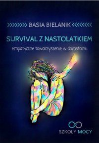 Survival z nastolatkiem. Empatyczne towarzyszenie w dorastaniu - Basia Bielanik - ebook