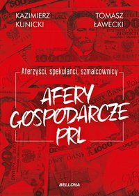 Aferzyści, spekulanci, szmalcownicy. Afery gospodarcze PRL - Kazimierz Kunicki - ebook