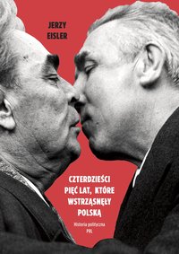 Czterdzieści pięć lat, które wstrząsnęły Polską - Jerzy Eisler - ebook