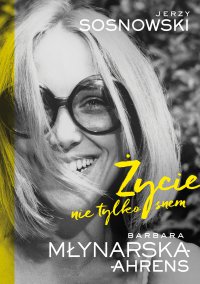 Życie nie tylko snem - Barbara Młynarska-Ahrens - ebook