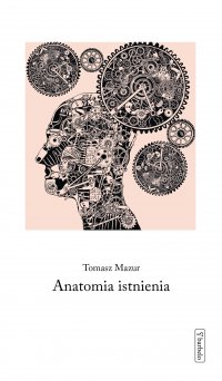 Anatomia istnienia - Tomasz Mazur - ebook