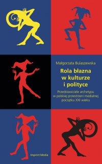 Rola błazna w kulturze i polityce. Przedstawiciele archetypu w polskiej - Małgorzata Bulaszewska - ebook