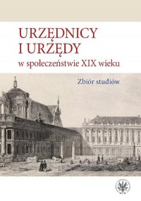 Urzędnicy i urzędy w społeczeństwie XIX wieku - Alicja Kulecka - ebook