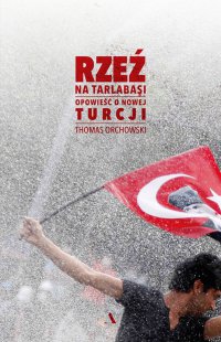 Rzeź na Tarlabasi. Opowieść o nowej Turcji - Thomas Orchowski - ebook