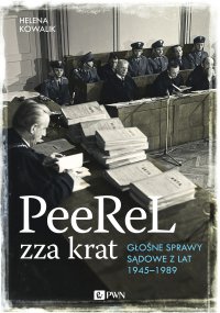 Peerel zza krat. Głośne sprawy sądowe z lat 1945-1989 - Helena Kowalik - ebook