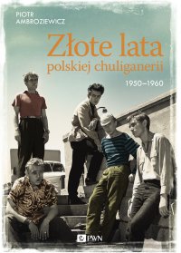 Złote lata polskiej chuliganerii 1950-1960 - Piotr Ambroziewicz - ebook
