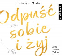 Odpuść sobie i żyj - Fabrice Midal - audiobook