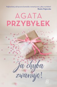 Ja chyba zwariuję! - Agata Przybyłek - ebook